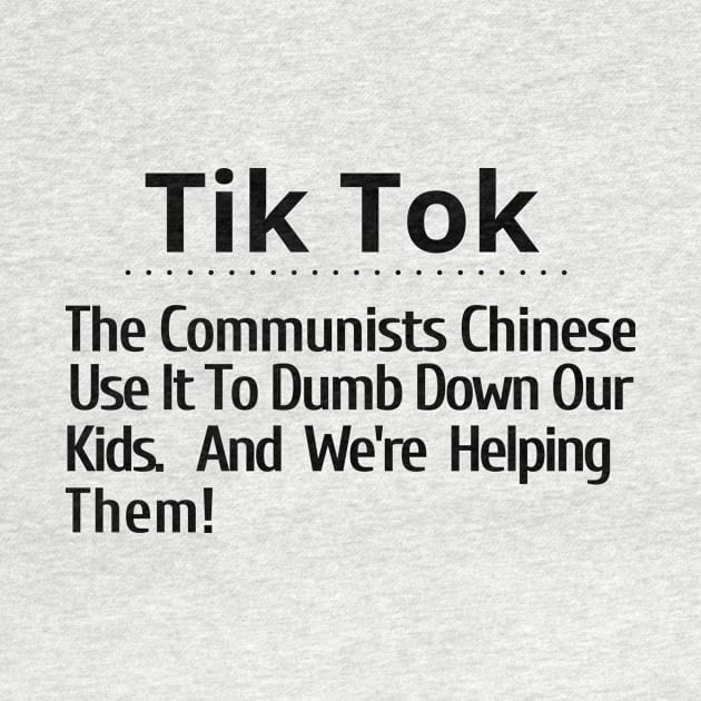 Hey School Boards Tik Tok The Communist Chinese use it to dumb-down our kids by Let Them Know Shirts.store